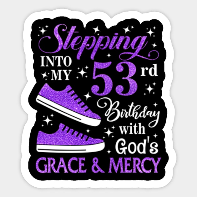 Stepping Into My 53rd Birthday With God's Grace & Mercy Bday Sticker by MaxACarter